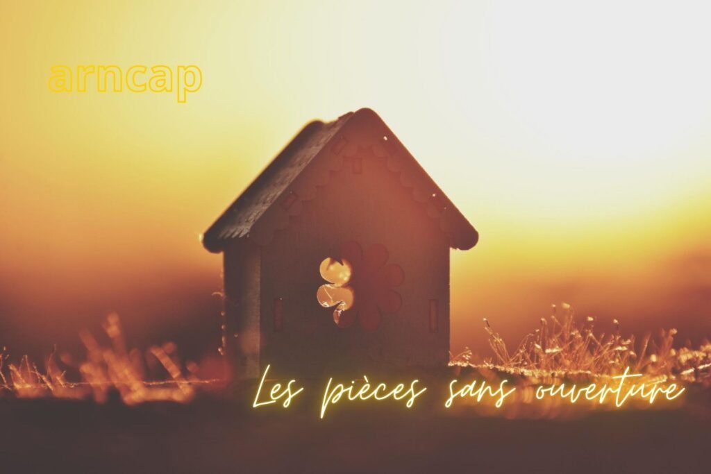 Les pièces sans ouverture
